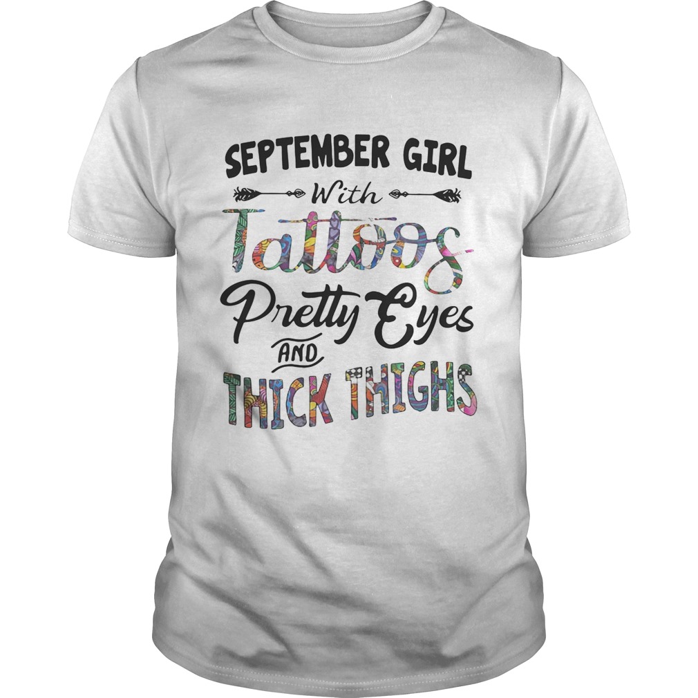 September girl with tattoos pretty eyes and thick thighs shirt