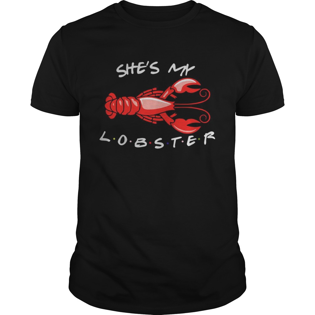 She’s my lobster friend shirt