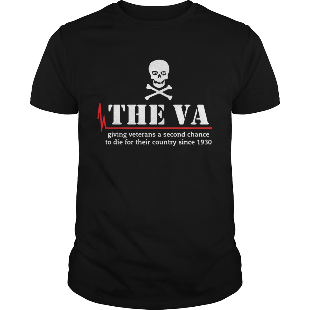 Skull the VA giving veterans a second chance to die for their country since 1930 shirt