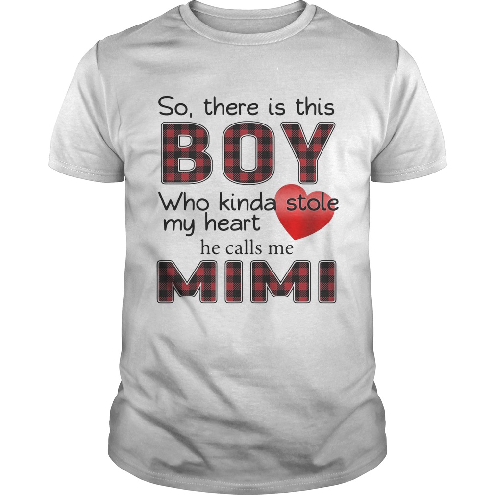 So there is the boy who kinda stole my heart he calls me Mimi shirt