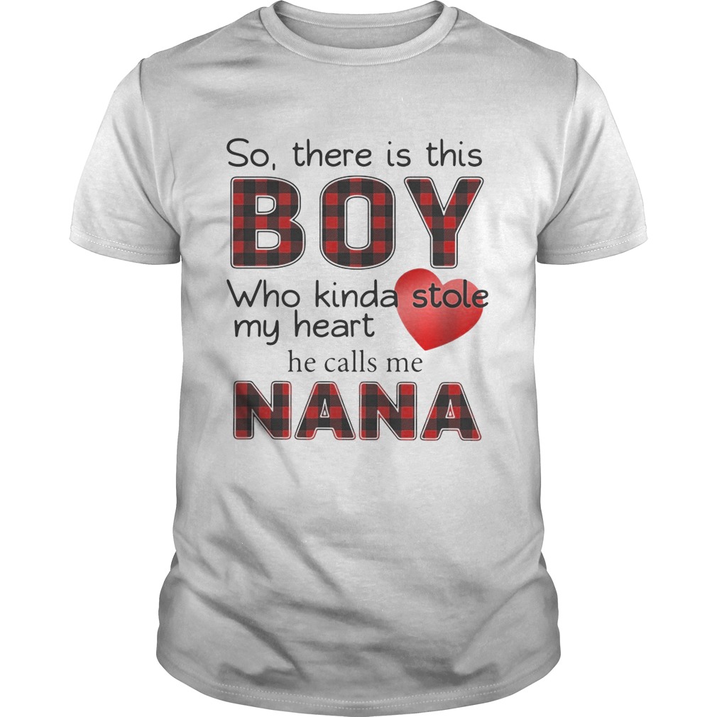 So there is the boy who kinda stole my heart he calls me Nana shirt