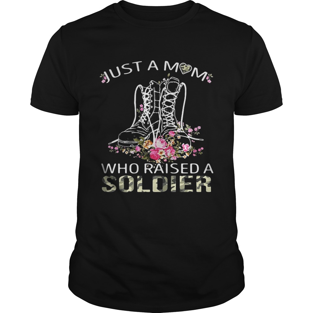 Soldier boots just a mom who raised a soldier shirt
