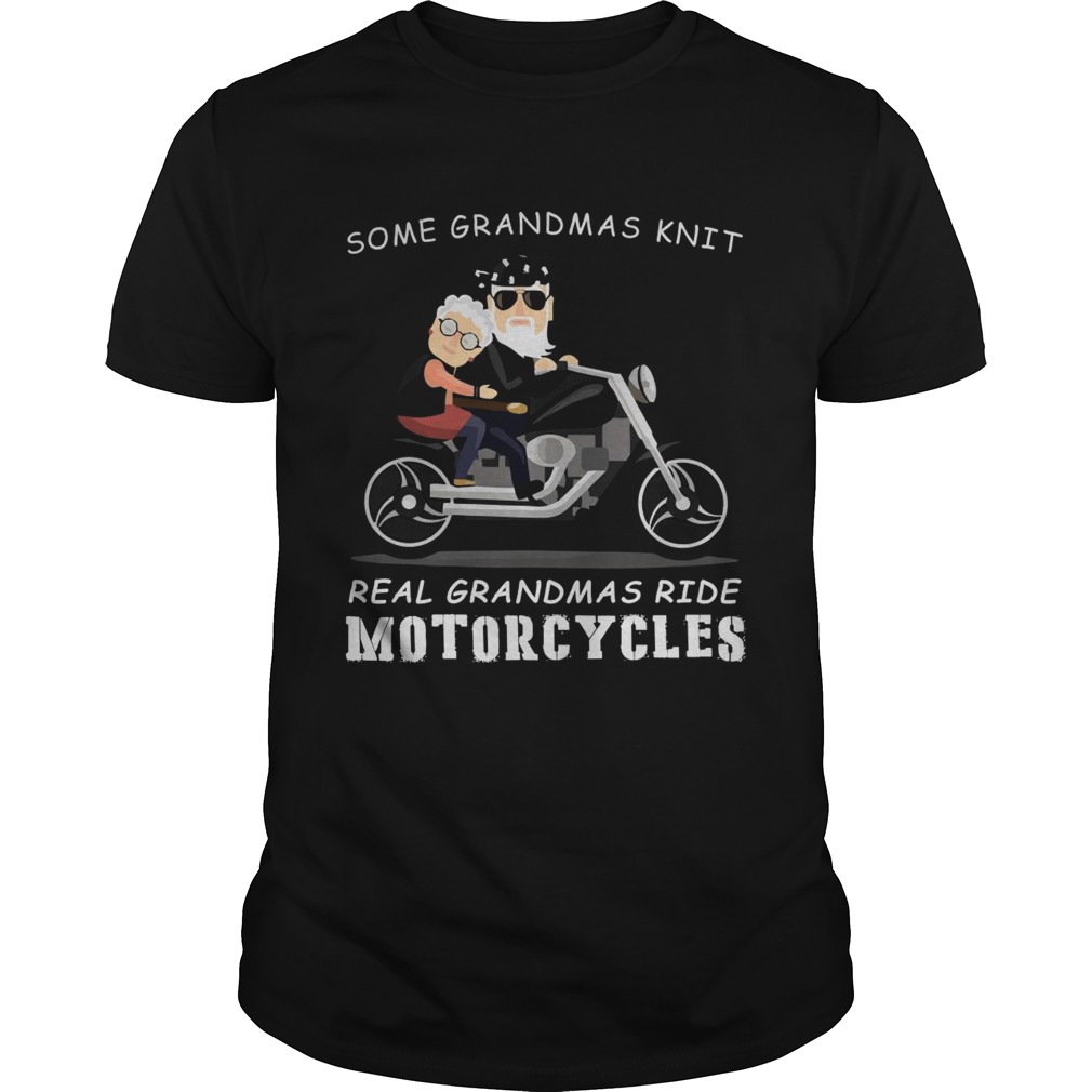 Some grandmas knit real grandmas ride motorcycles shirt