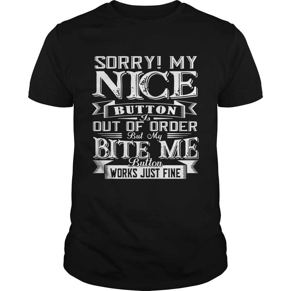 Sorry! My Nice Button Out Of Order Gift Shirt