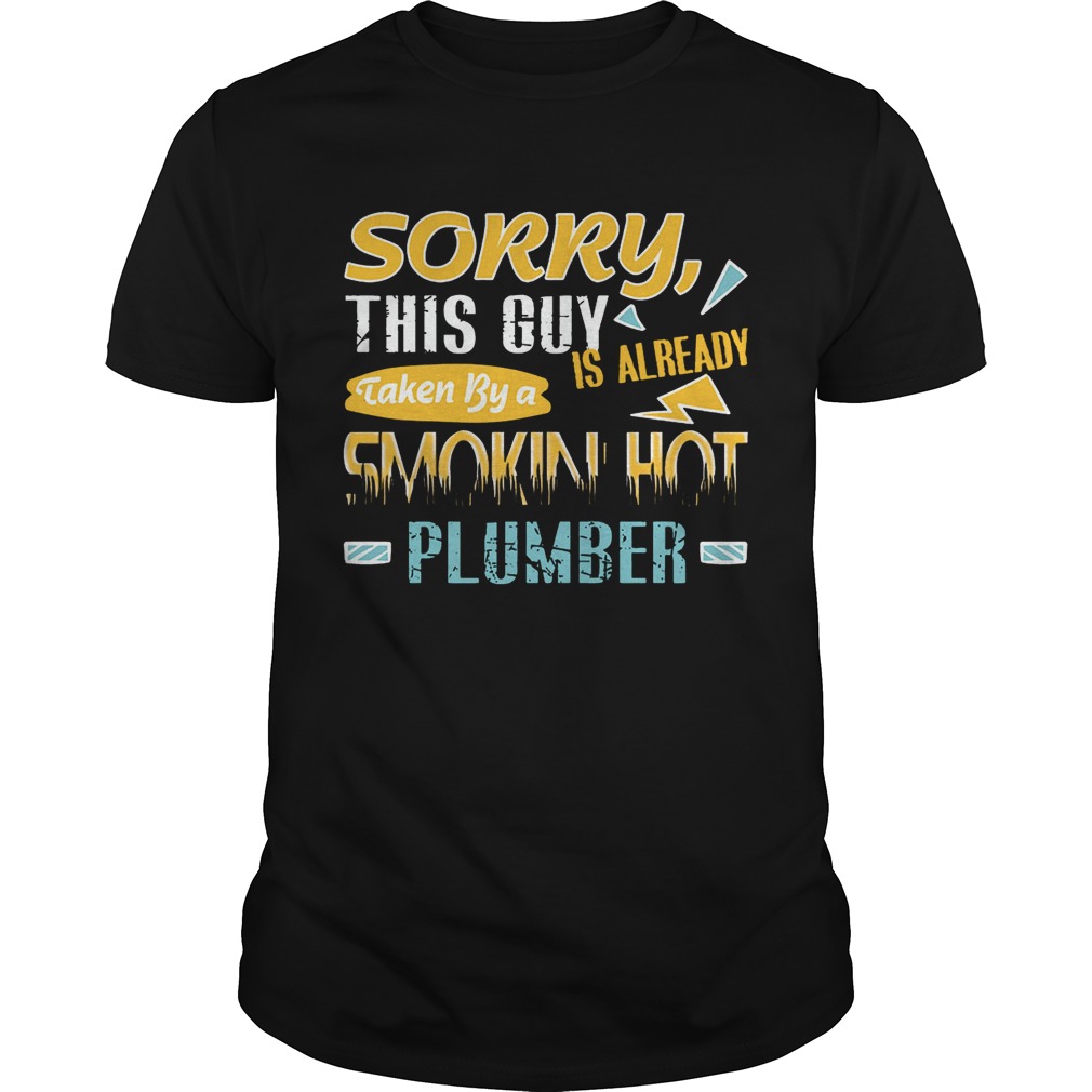 Sorry, This Guy Is Already Taken By a Smokin’ Hot Plumber T-Shirt
