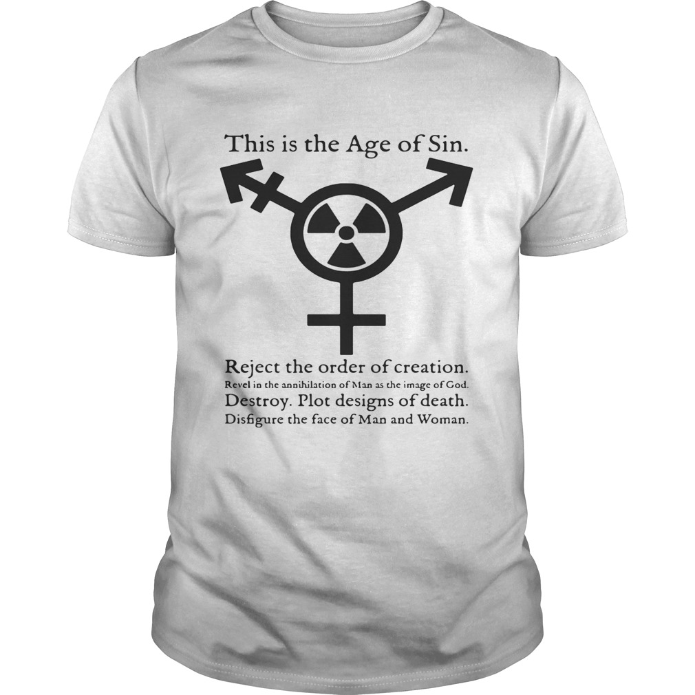 This Is The Age Of Sin Reject the order of creation revel in the Shirt