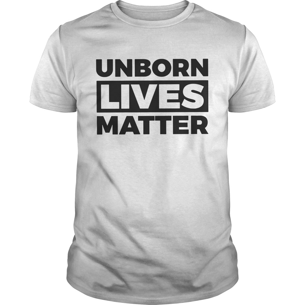 Unborn Lives Matter unisex shirt
