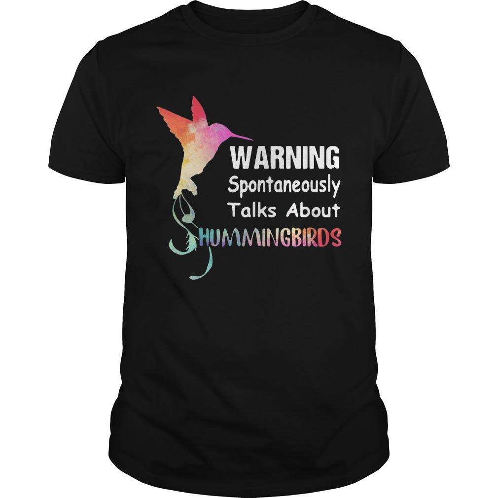Warning spontaneously talks about hummingbirds shirt