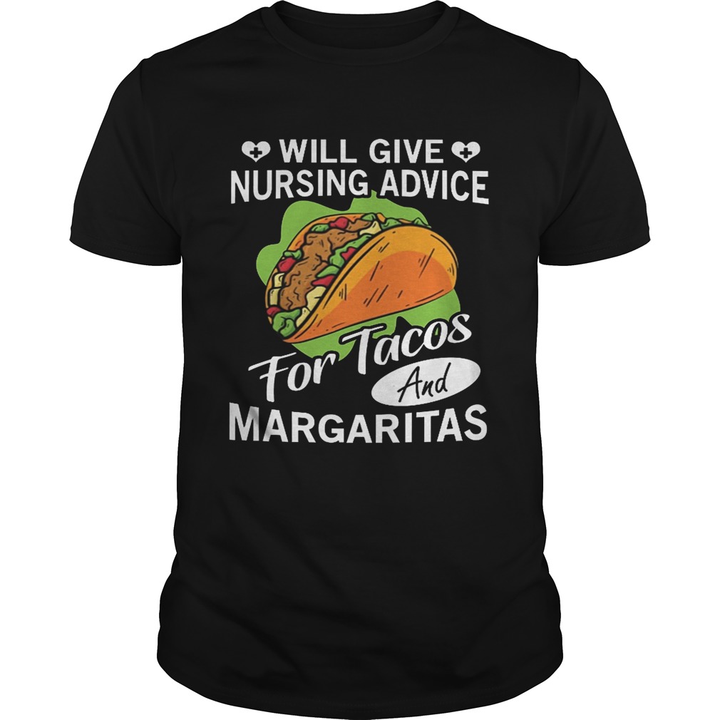 Will give nursing advice for tacos and margaritas shirt