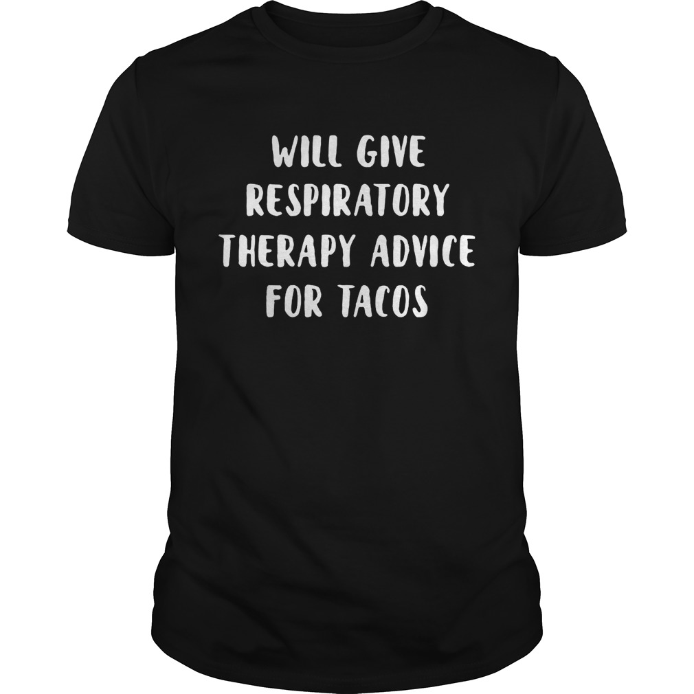 Will give respiratory therapy advice for tacos shirt
