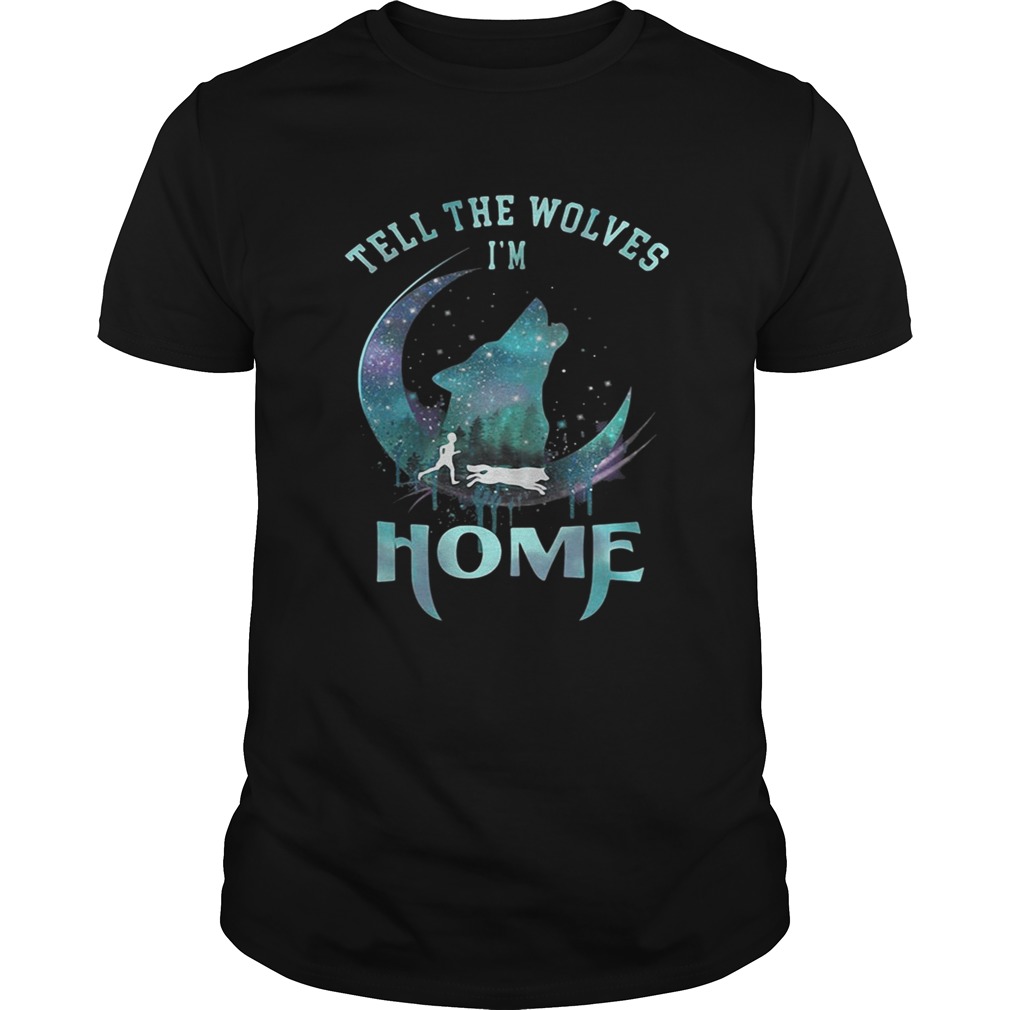 Wolf Tell the Wolves I’m home shirt