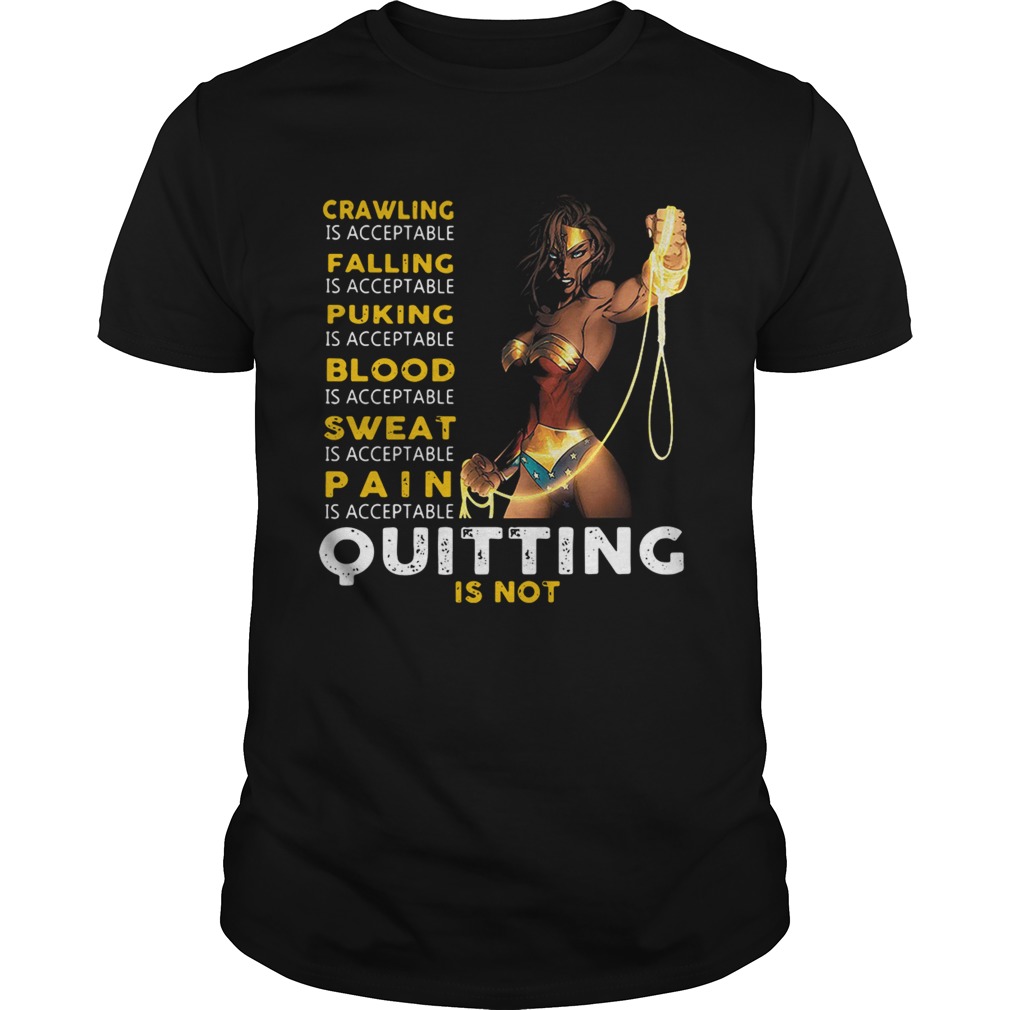 Wonder Woman crawling falling puking blood sweat pain quitting is not shirt