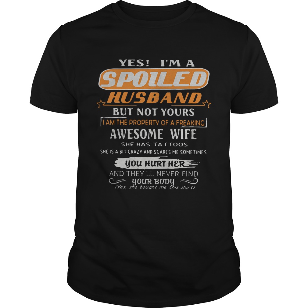Yes im a spoiled husband but not yours i am the property of a freaking tshirt