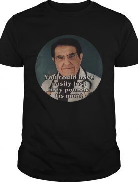 Younan Nowzaradan You could have easily lost tirty pounds tis munt shirt