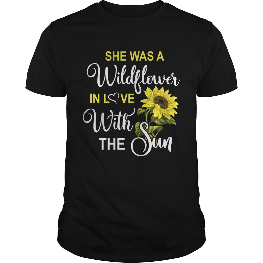 she’s a wildflower in love with the sun shirt
