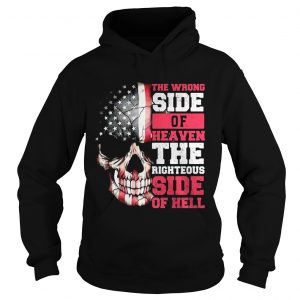 Hoodie American flag skull the wrong side of Heaven the righteous side of Hell shirt