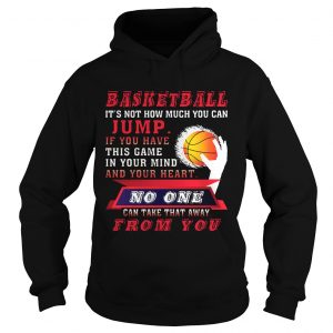 Hoodie BASKETBALL ITS NOT HOW MUCH YOU CAN JUMP TShirt