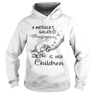 Hoodie Baby elephant a mothers greatest masterpiece is her children shirt