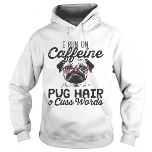Hoodie Best I run on caffeine dog hair and cuss words shirt - Copy