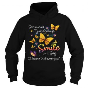 Hoodie Butterflies sometimes I just look up smile and say I know that was you shirt