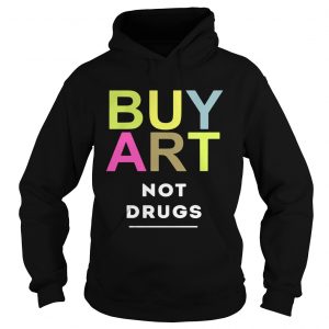 Hoodie Buy art not drugs shirt