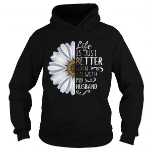 Hoodie Chrysanthemum flower Life is just better when Im with my husband shirt