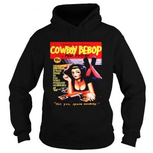 Hoodie Cowboy Bebop in Pulp Fiction see you space Cowboy shirt