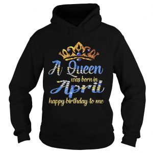 Hoodie Diamond a queen was born in April happy birthday to me shirt