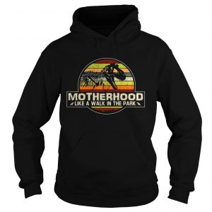 Hoodie Dinosaur Motherhood like a walk in the park vintage sunset shirt