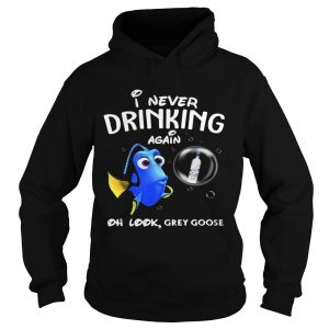 Hoodie Disney Funny Dory Im Never Drinking Again For Grey Goose Lover Shirt