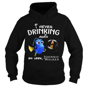 Hoodie Disney Funny Dory Im Never Drinking Again For Johnnie Walker Lover Shirt