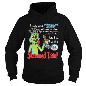 Hoodie Dr Seuss Slammed I Am I Would Drink Busch Light With A Goat On A Boat Shirt