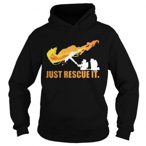 Hoodie FiremanJust Rescue It Shirt