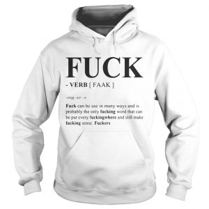 Hoodie Fuck can be used in many ways and is probably the only fucking word shirt