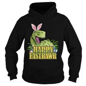 Hoodie Happy Eastrawr Dinosaur Easter Trex Funny Gift Shirt