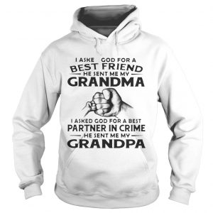 Hoodie I Asked God For A Best Friend He Sent Me My Grandma I Asked God For A Best Partner In Crime He Sent