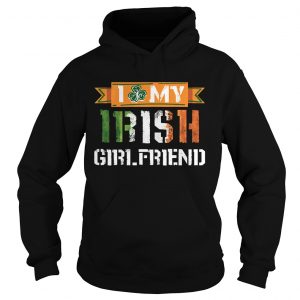 Hoodie I Love My Irish Girlfriend TShirt