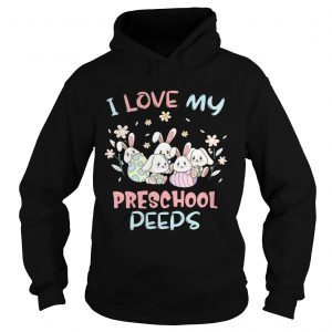 Hoodie I Love My Preschool Peeps Bunnies Easter Shirt