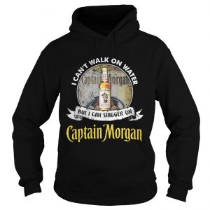 Hoodie I cant walk on water but i can stagger on captain morgan shirt