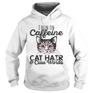 Hoodie I run on caffeine cat hair and cuss words shirt