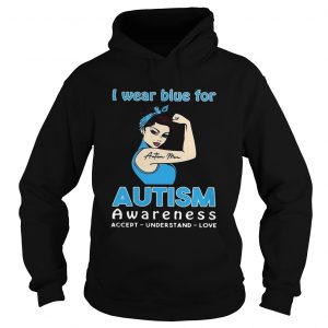 Hoodie I wear blue for autism awareness accept understand love shirt