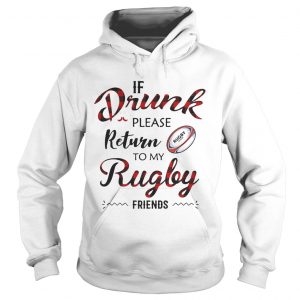 Hoodie If drunk please return to my rugby friends shirt