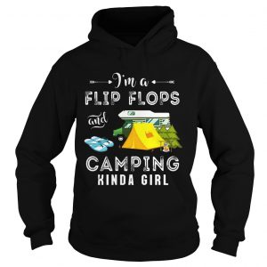 Hoodie Im Flip Flops and Camping Kinda Girl Shirt