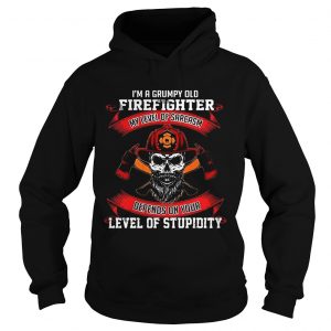 Hoodie Im a grumpy old firefighter my level of sarcasm depends on your level of stupidity shirt