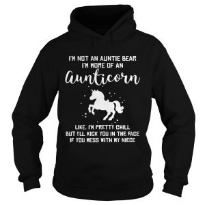 Hoodie Im not an auntie bear Im more of an aunticorn like Im pretty chill shirt