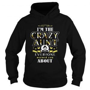 Hoodie Im the crazy aunt everyone warned you about TShirt