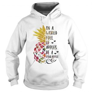 Hoodie In a world full of apples be a Pineapple shirt