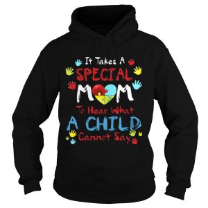 Hoodie It Take A Special Mom To Hear What A Child Cannot Say TShirt