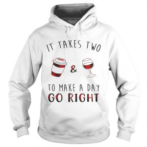 Hoodie It takes two coffee and wine to make a day go right shirt