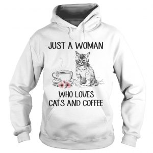 Hoodie Just A Woman Who Loves Cats And Coffee TShirt